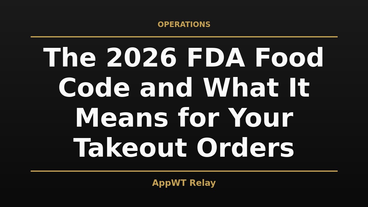 Black and gold title card reading The 2026 FDA Food Code and What It Means for Your Takeout Orders, with the AppWT Relay name in gold along the bottom edge