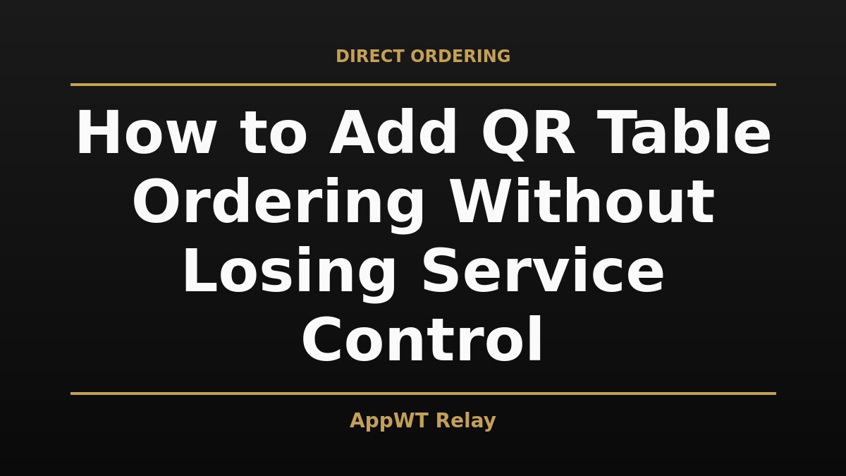 Black and gold title card reading How to Add QR Table Ordering Without Losing Service Control, with the AppWT Relay name in gold along the bottom edge