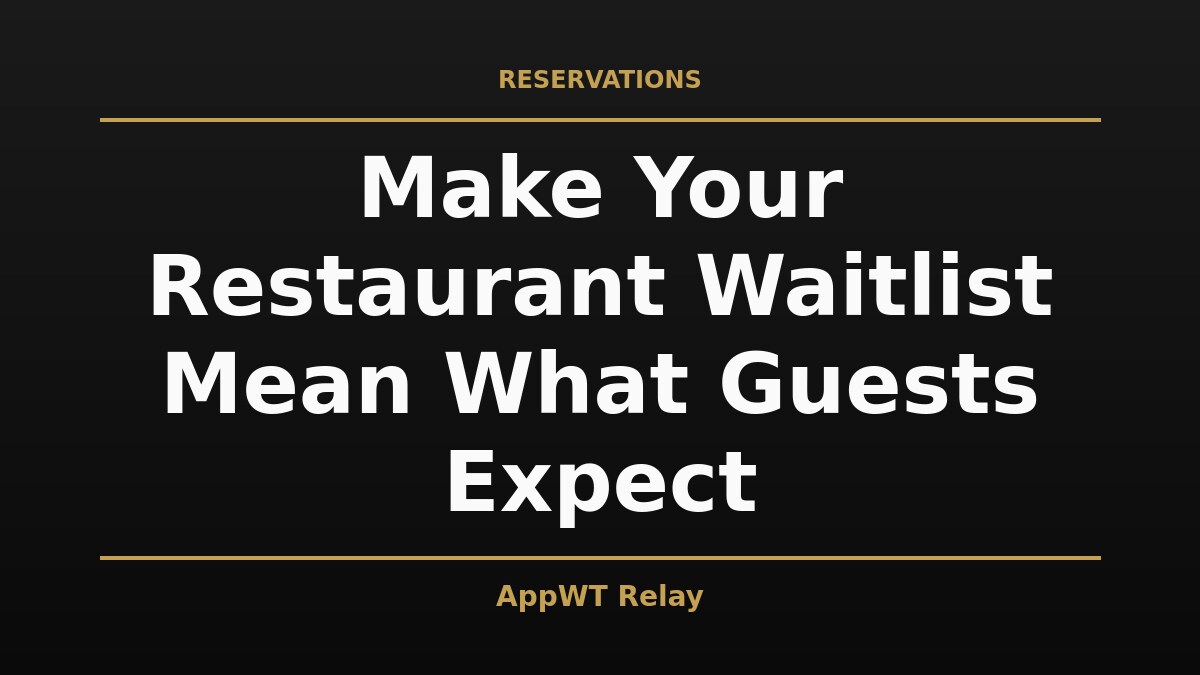 Black and gold title card reading Make Your Restaurant Waitlist Mean What Guests Expect, with the AppWT Relay name in gold along the bottom edge