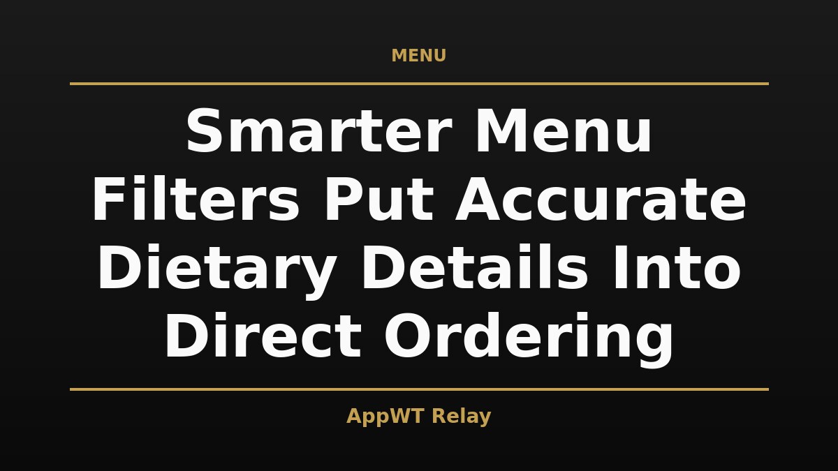 Black and gold title card reading Smarter Menu Filters Put Accurate Dietary Details Into Direct Ordering, with the AppWT Relay name in gold along the bottom edge